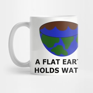 The Flat Earth as a Bowl - A Flat Earth Holds Water - Flat Earther Movement Mug